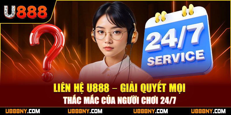 1-lien-he-u888-–-giai-quyet-moi-thac-mac-cua-nguoi-choi-24-7
