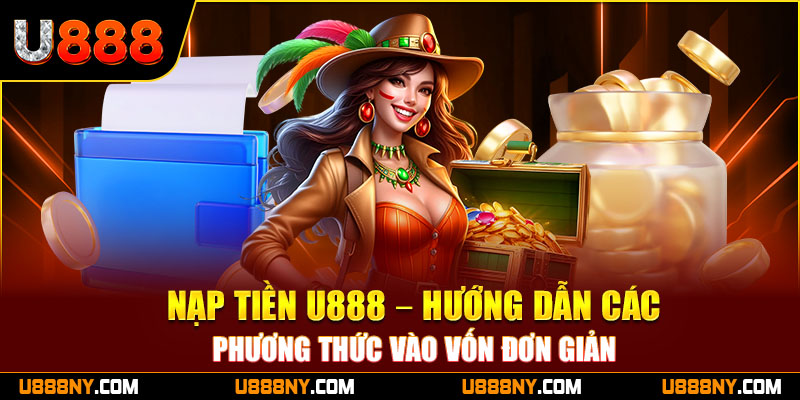 1-nap-tien-u888-–-huong-dan-cac-phuong-thuc-vao-von-don-gian