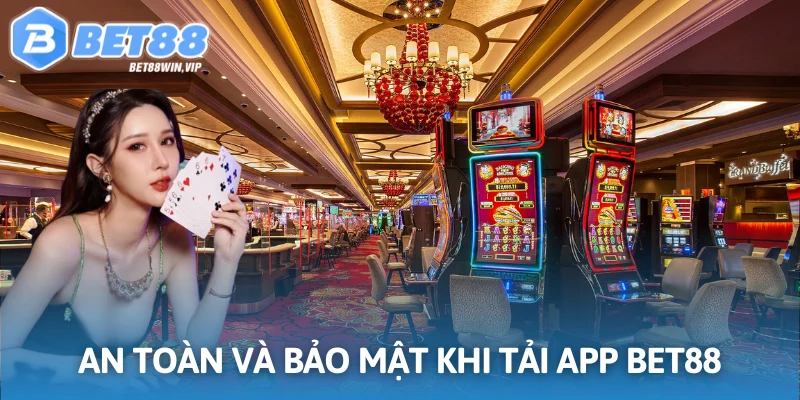 An toàn và bảo mật khi tải app BET88