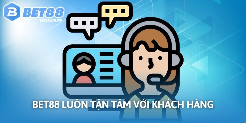 BET88 luôn tận tâm với khách hàng