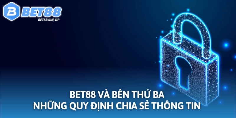 BET88 và bên thứ ba chia sẻ thông tin như thế nào