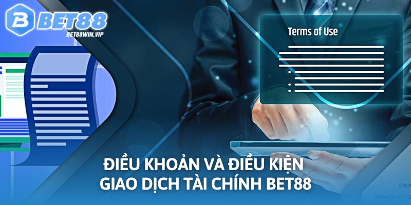 Điều khoản điều kiện về giao dịch tài chính BET88