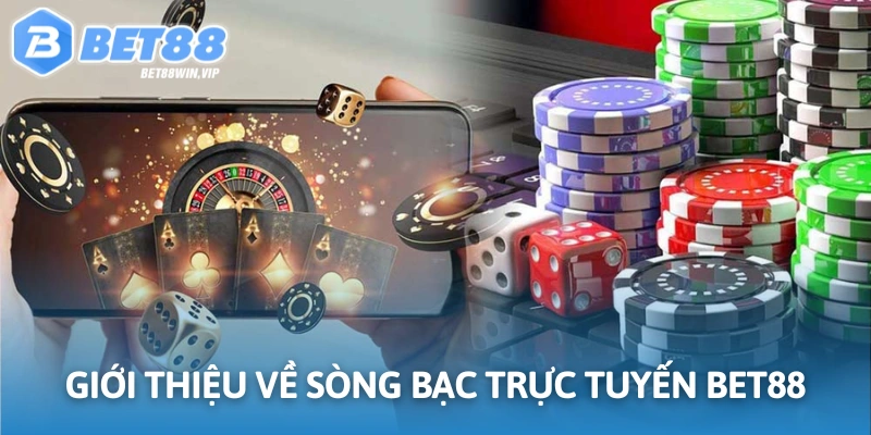 Giới thiệu sòng bạc trực tuyến uy tín hàng đầu Bet88