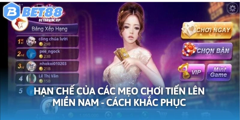 Hạn chế của các mẹo chơi tiến lên miền Nam - Cách khắc phục