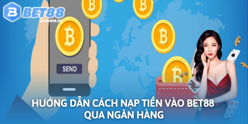 Hướng dẫn nạp tiền vào tài khoản qua ngân hàng dễ thực hiện