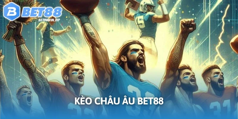 Kèo Châu Âu Bet88