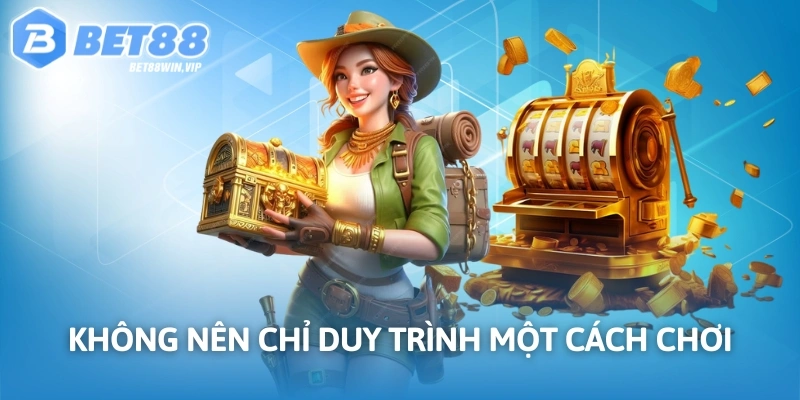 Không nên chỉ duy trình một cách chơi