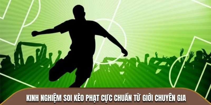 Kinh nghiệm soi kèo cực chuẩn từ giới chuyên gia