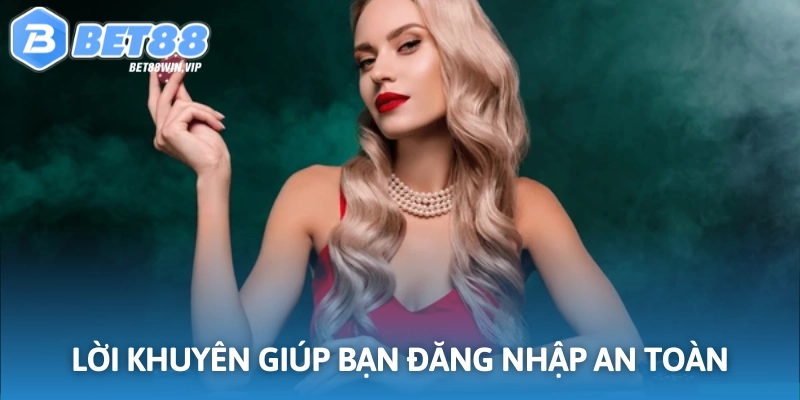 Lời khuyên giúp bạn đăng nhập an toàn