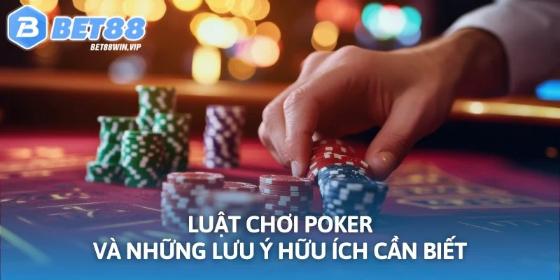 Luật chơi Poker và những lưu ý hữu ích cần biết