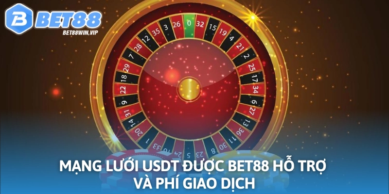Bet88 hỗ trợ mạng lưới USDT cùng thông tin chi phí giao dịch