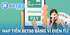 Nạp tiền Bet88 qua ví điện tử