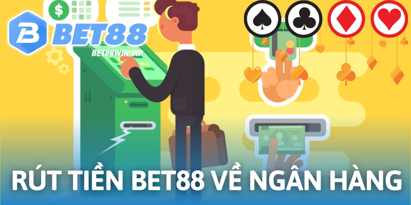 Rút tiền Bet88 về ngân hàng