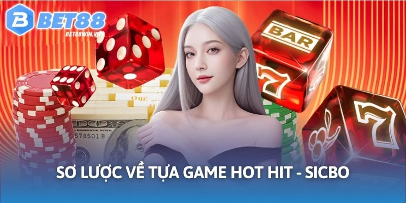Sơ lược về tựa game hot hit - Sicbo