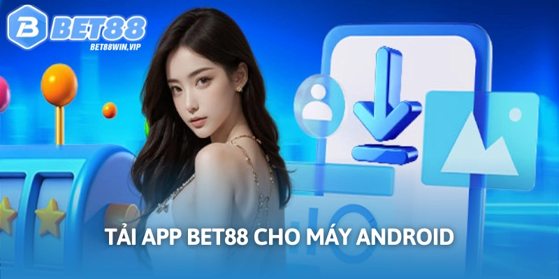 Tải App Bet88 Cho Máy Android