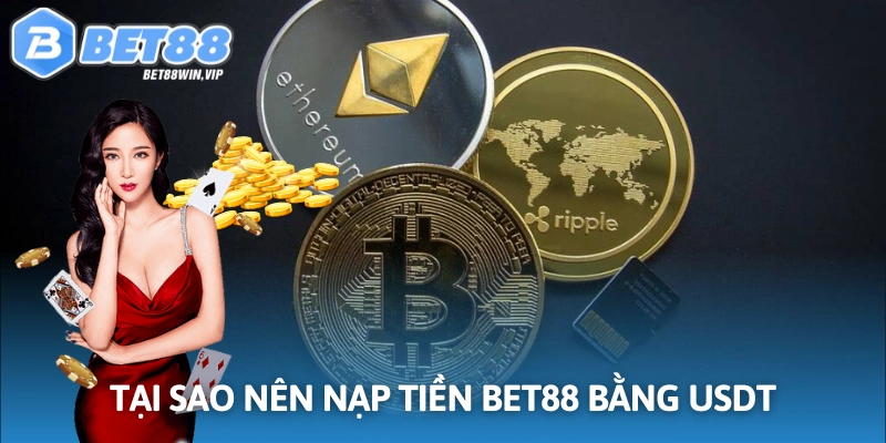 USDT là tiền điện tử ổn định nên nạp tiền rất tốt