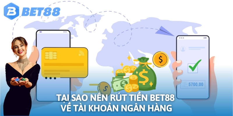 Rút tiền Bet88 về tài khoản ngân hàng rất an toàn tiện lợi