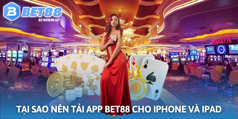Tại sao nên tải app BET88 cho Iphone và iPad