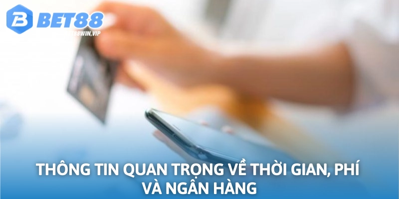 Thông tin thời gian phí và ngân hàng hỗ trợ được cung cấp