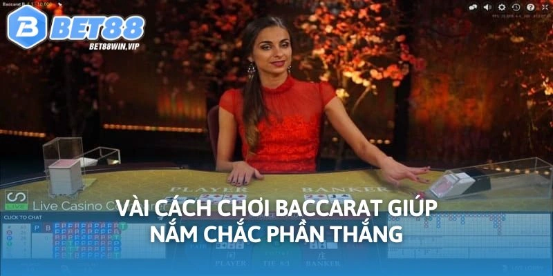 Vài cách chơi Baccarat giúp nắm chắc phần thắng