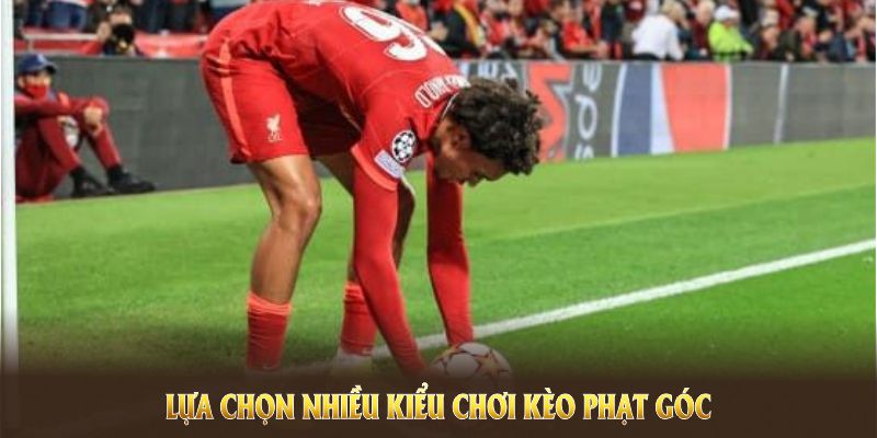 Bạn có thể lựa chọn nhiều kiểu chơi kèo phạt góc