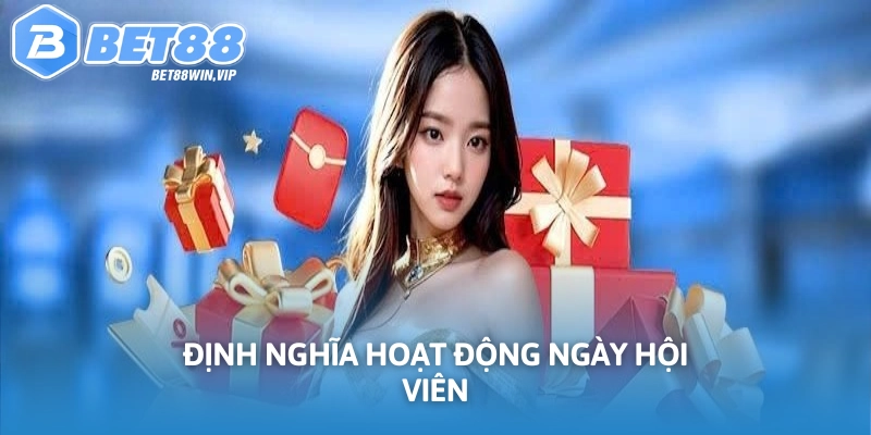 Định nghĩa về hoạt động ngày hội viên Bet88