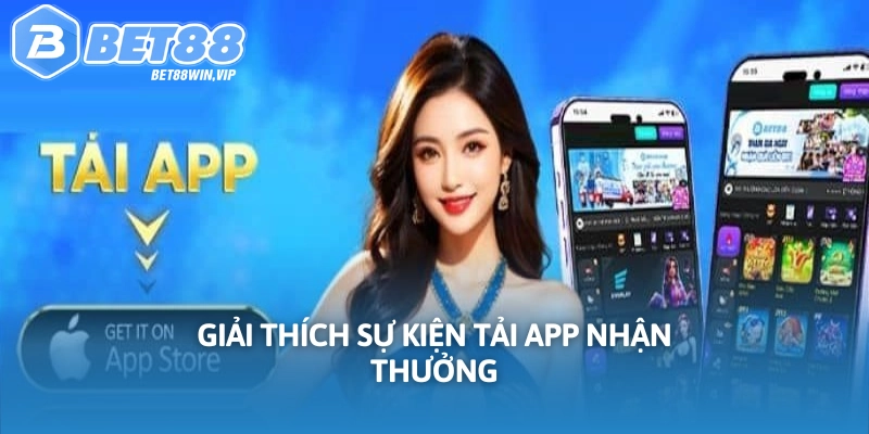Giải thích hoạt động tải app nhận thưởng